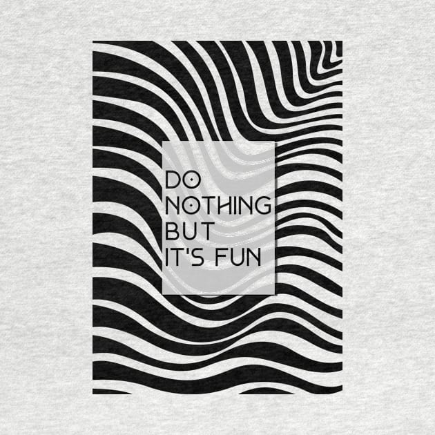 Do Nothing But Its Fun by Abimantrana